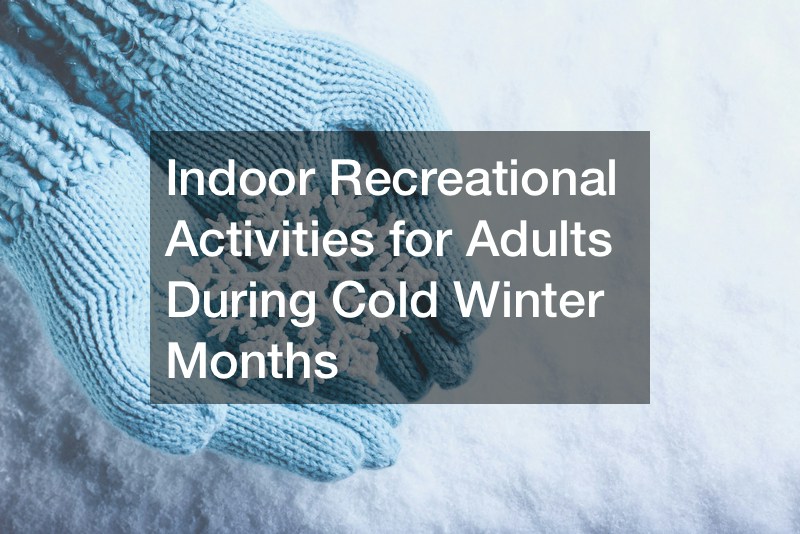 Indoor Recreational Activities for Adults During Cold Winter Months -  Sailor Project
