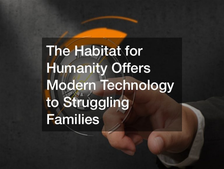 The Habitat for Humanity Offers Modern Technology to Struggling Families