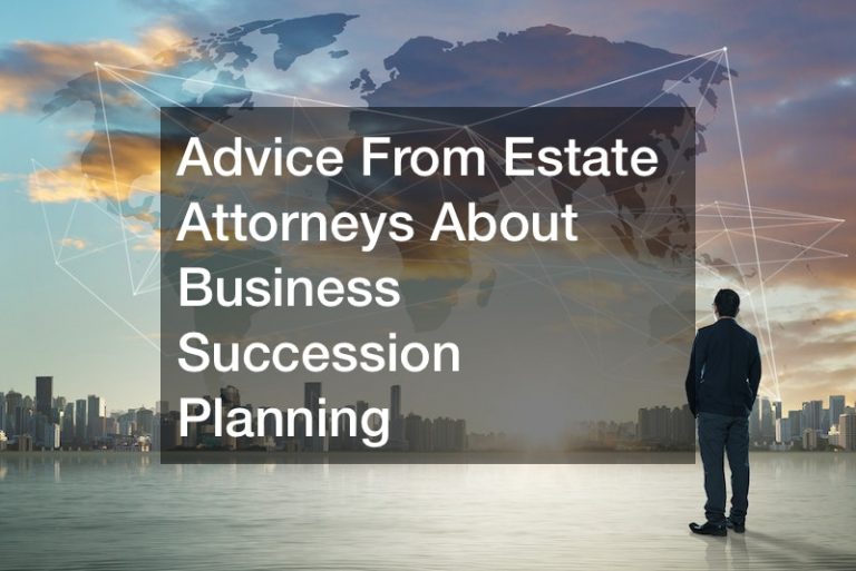 Advice From Estate Attorneys About Business Succession Planning