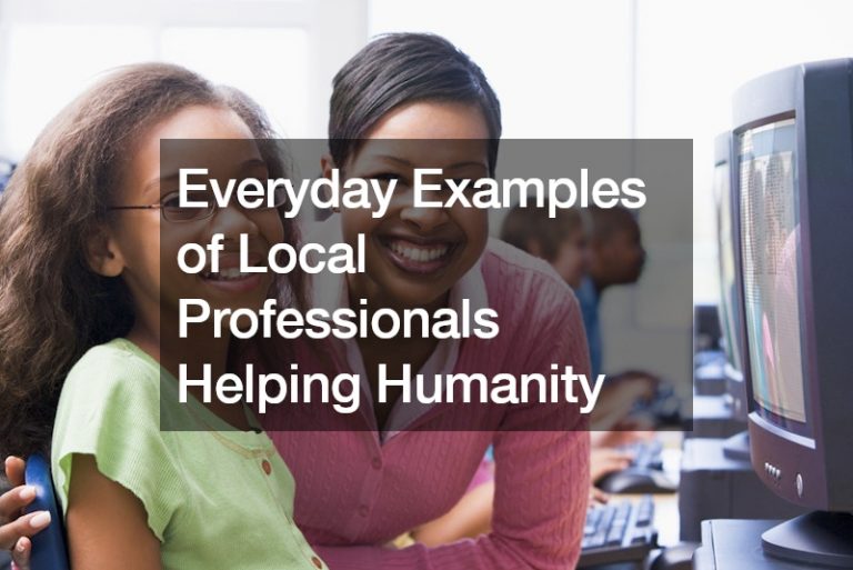 Everyday Examples of Local Professionals Helping Humanity