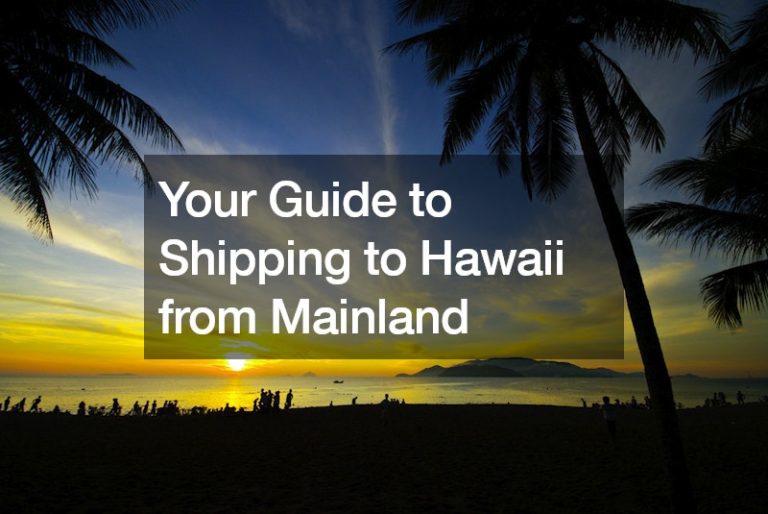 Your Guide to Shipping to Hawaii from Mainland