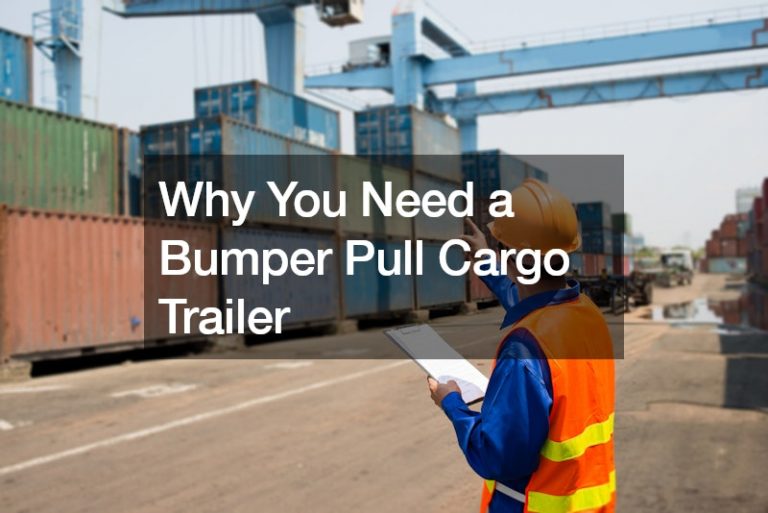 Why You Need a Bumper Pull Cargo Trailer