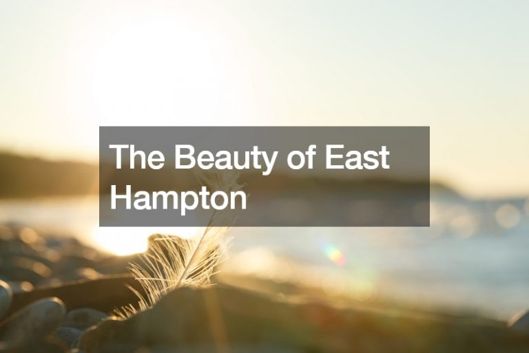 The Beauty of East Hampton